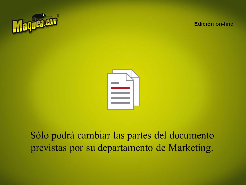 Edición on-line Sólo podrá cambiar las partes del documento previstas por su departamento de Marketing.