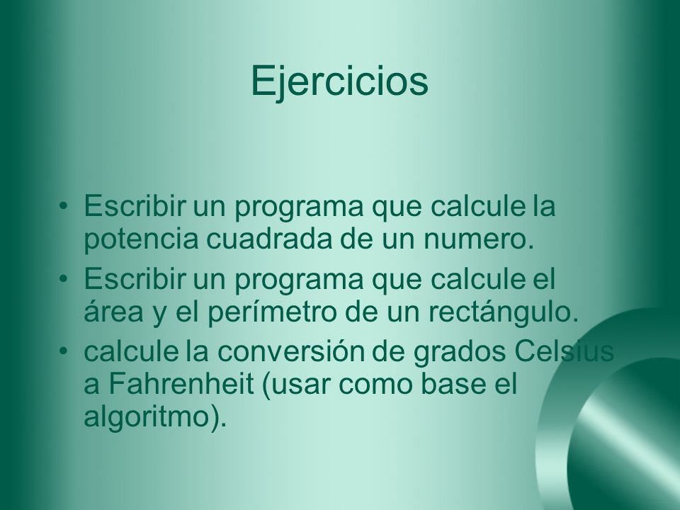 Ejercicios Escribir un programa que calcule la potencia cuadrada de un numero.