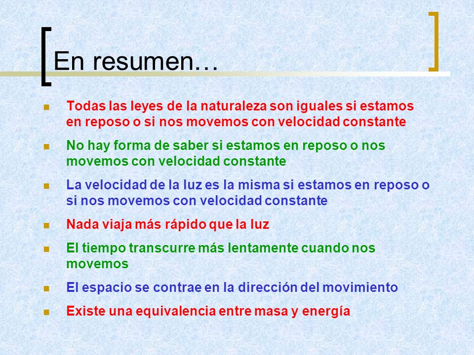 En resumen… Todas las leyes de la naturaleza son iguales si estamos en reposo o si nos movemos con velocidad constante.