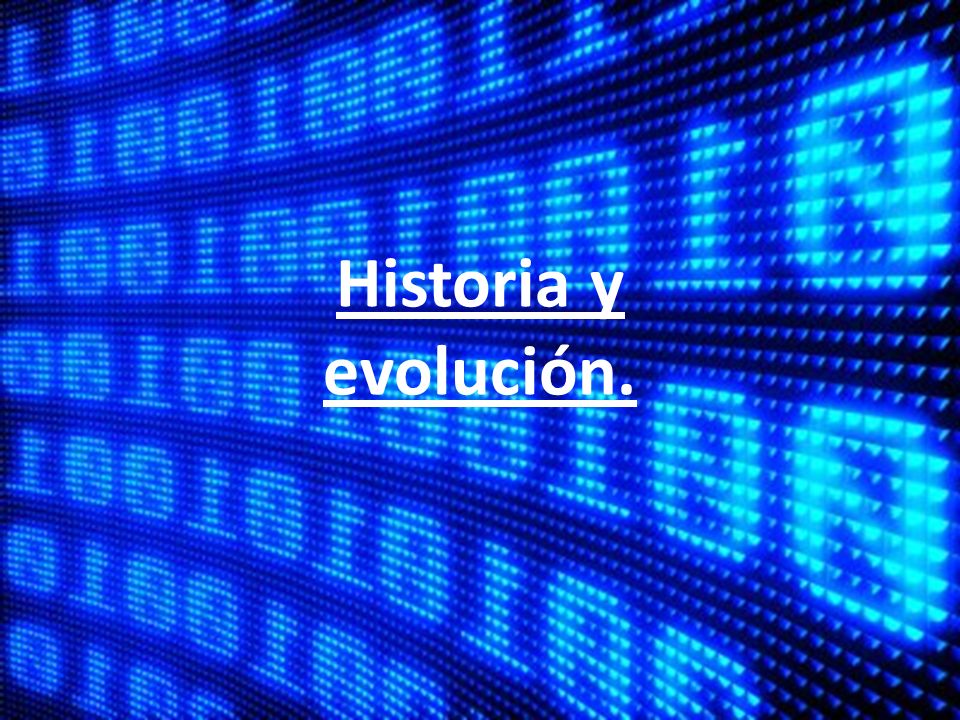 Historia y evolución.