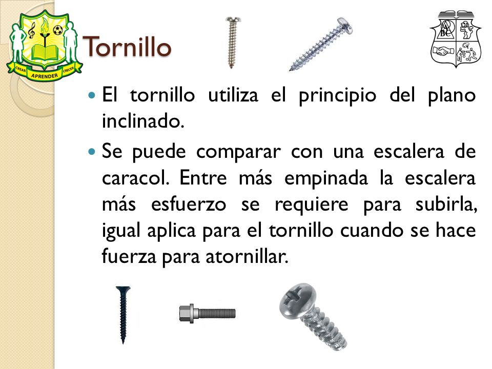 Tornillo El tornillo utiliza el principio del plano inclinado.