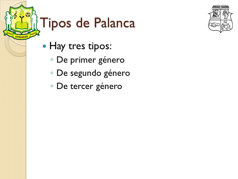 Tipos de Palanca Hay tres tipos: De primer género De segundo género