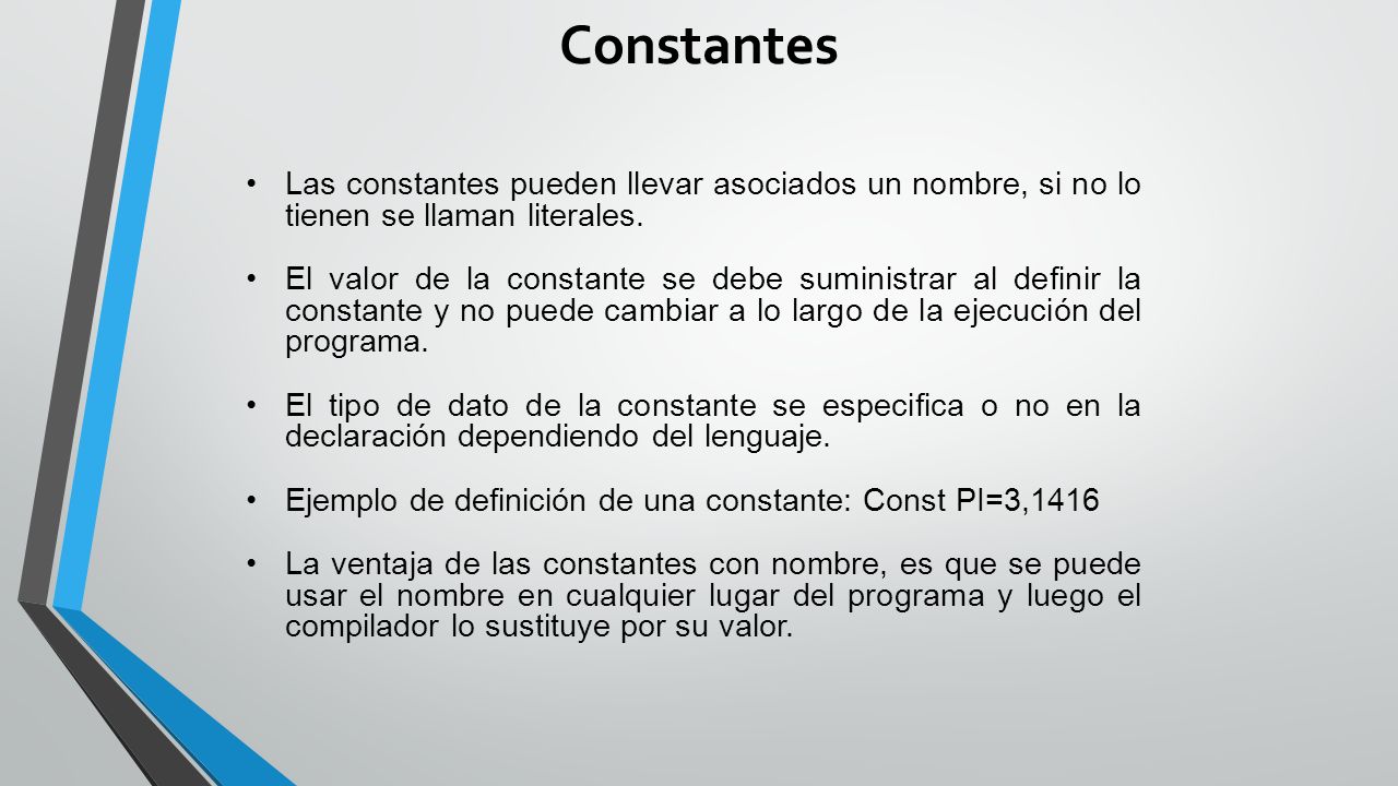 Constantes Las constantes pueden llevar asociados un nombre, si no lo tienen se llaman literales.