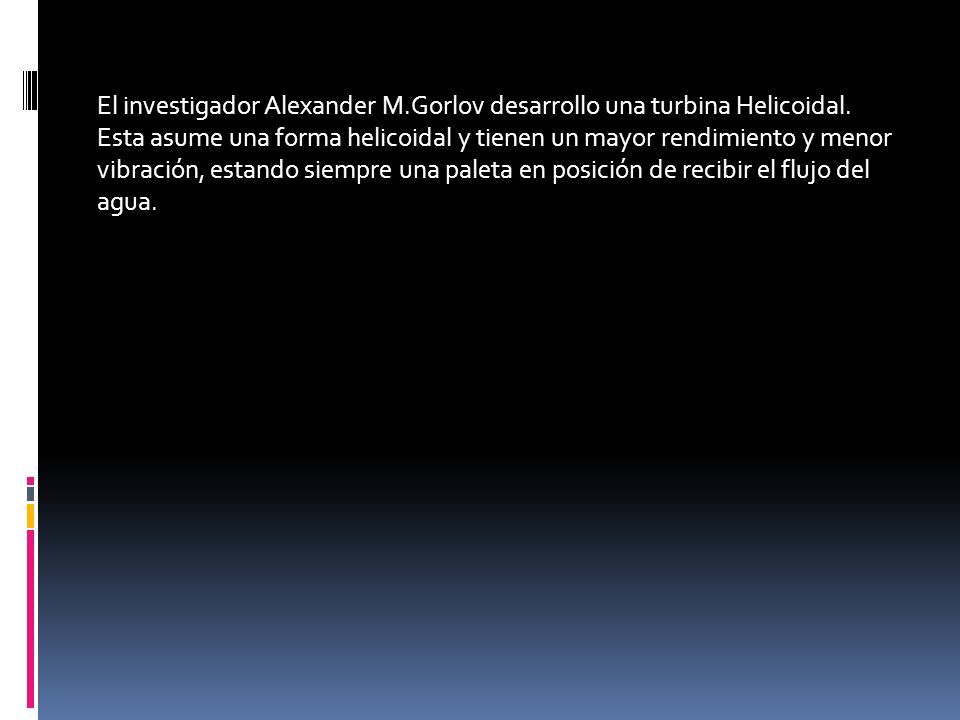 El investigador Alexander M. Gorlov desarrollo una turbina Helicoidal