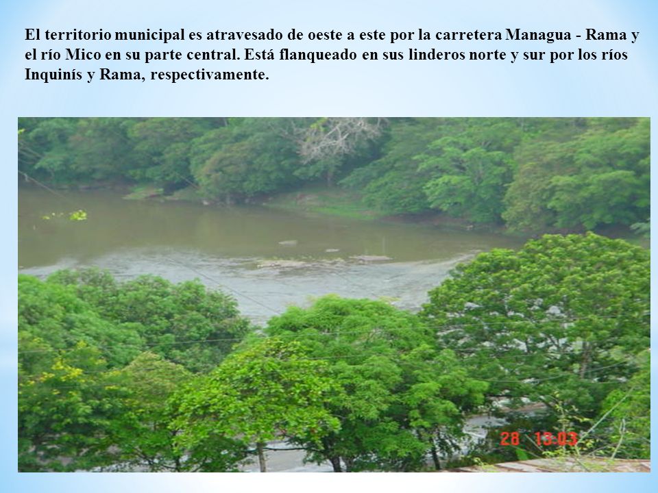El territorio municipal es atravesado de oeste a este por la carretera Managua - Rama y el río Mico en su parte central.