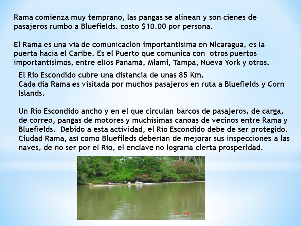 Rama comienza muy temprano, las pangas se alinean y son cienes de pasajeros rumbo a Bluefields. costo $10.00 por persona.