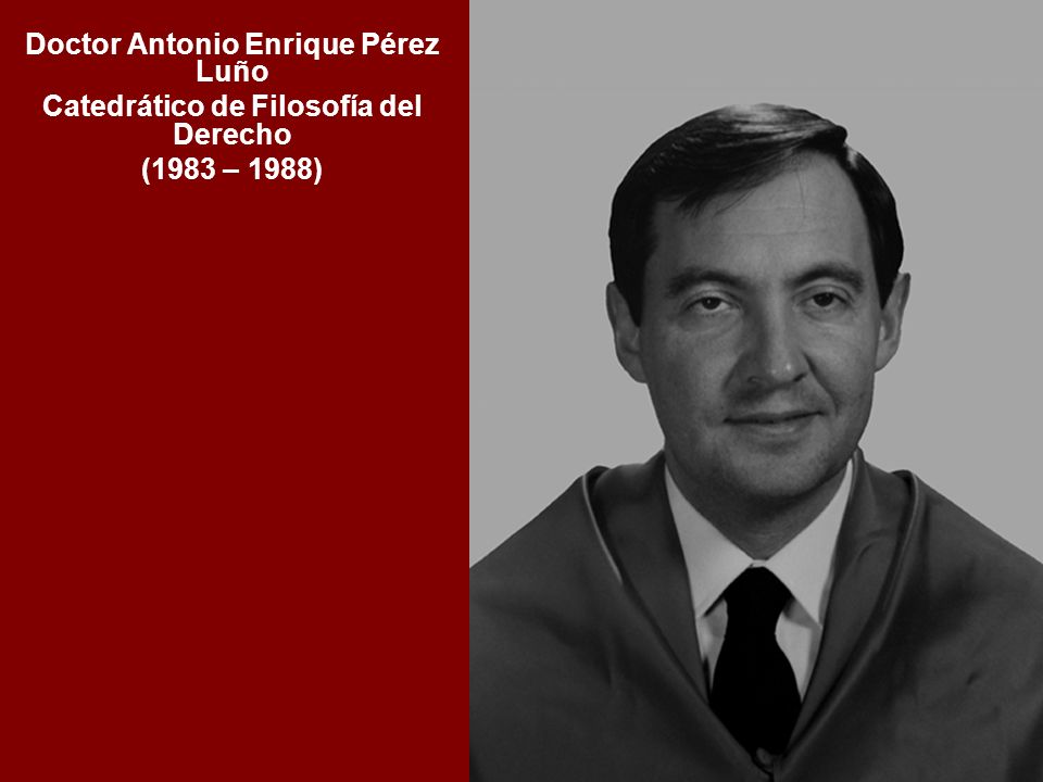 Doctor Antonio Enrique Pérez Luño Catedrático de Filosofía del Derecho