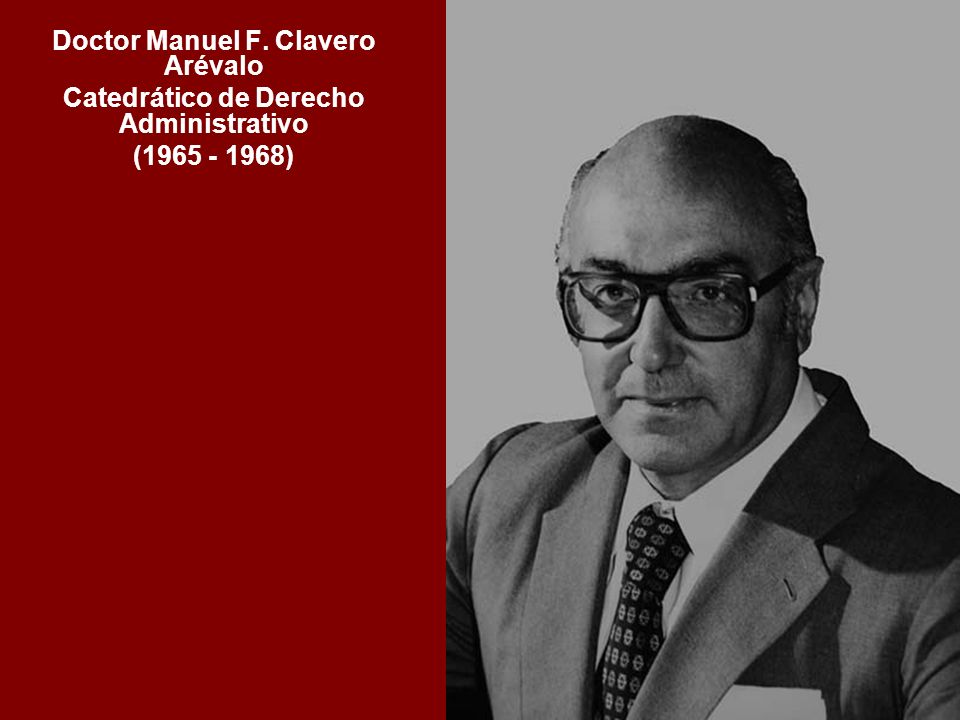 Doctor Manuel F. Clavero Arévalo Catedrático de Derecho Administrativo