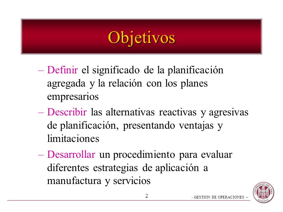 Objetivos Definir el significado de la planificación agregada y la relación con los planes empresarios.