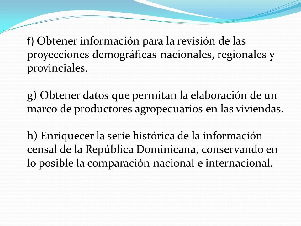 f) Obtener información para la revisión de las proyecciones demográficas nacionales, regionales y provinciales.