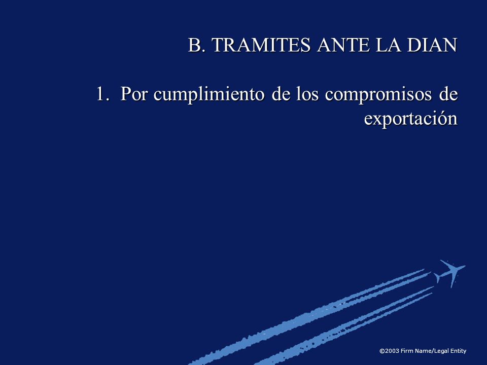 B. TRAMITES ANTE LA DIAN 1. Por cumplimiento de los compromisos de exportación