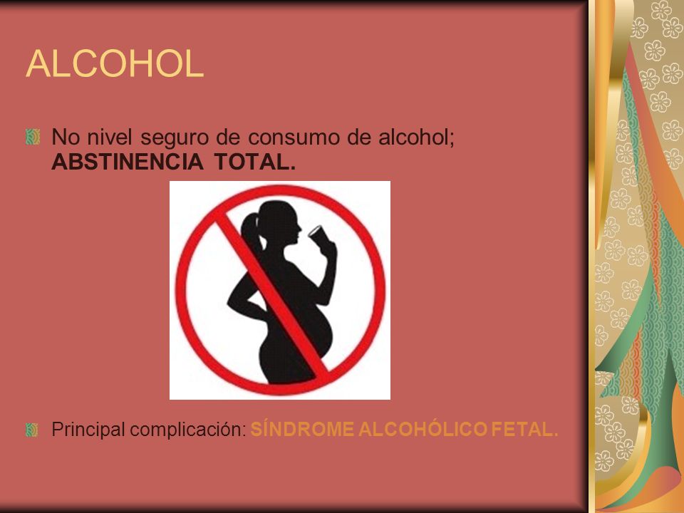 ALCOHOL No nivel seguro de consumo de alcohol; ABSTINENCIA TOTAL.