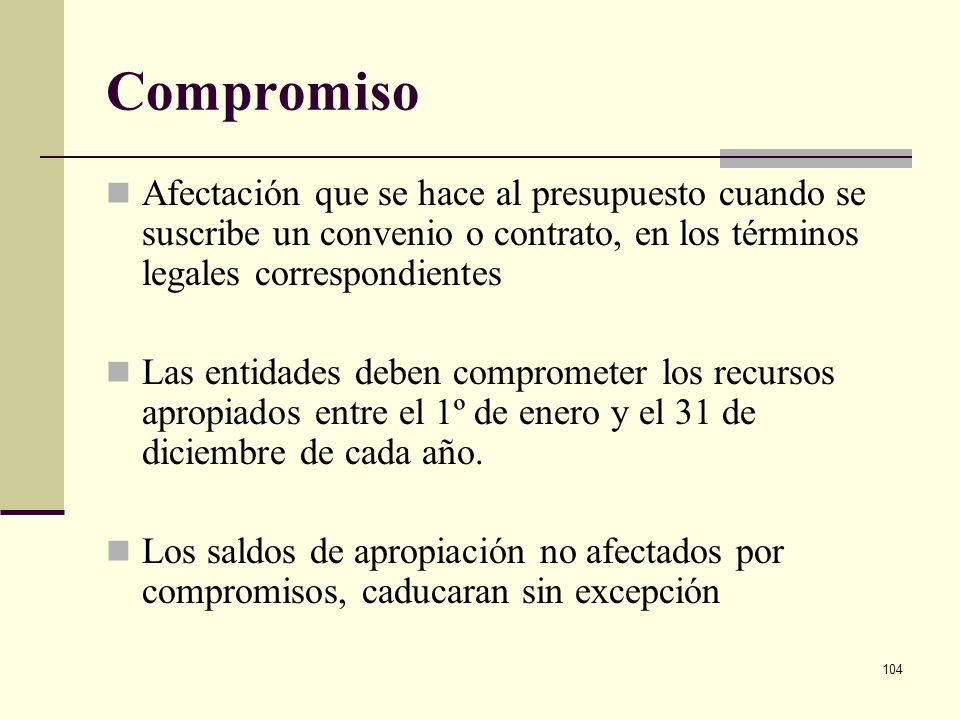 Compromiso Afectación que se hace al presupuesto cuando se suscribe un convenio o contrato, en los términos legales correspondientes.