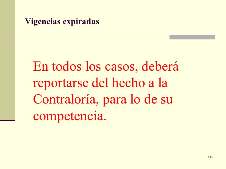 Vigencias expiradas En todos los casos, deberá reportarse del hecho a la Contraloría, para lo de su competencia.