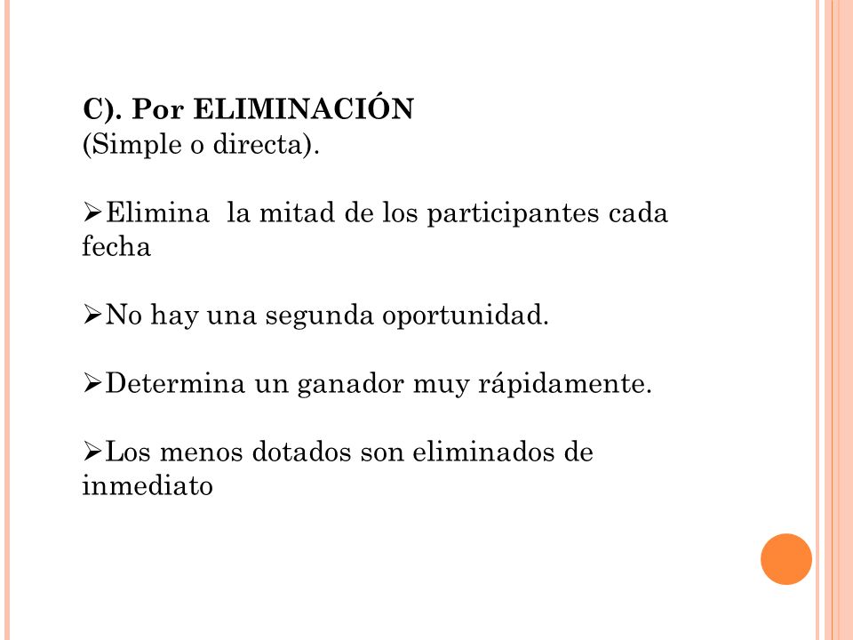 C). Por ELIMINACIÓN (Simple o directa). Elimina la mitad de los participantes cada fecha. No hay una segunda oportunidad.