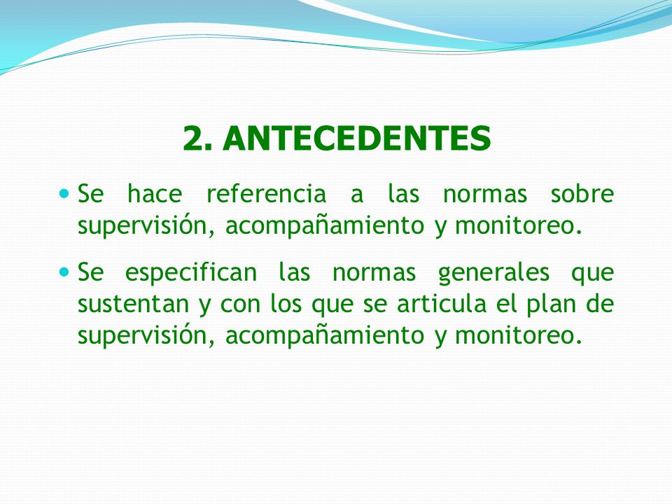 2. ANTECEDENTES Se hace referencia a las normas sobre supervisión, acompañamiento y monitoreo.