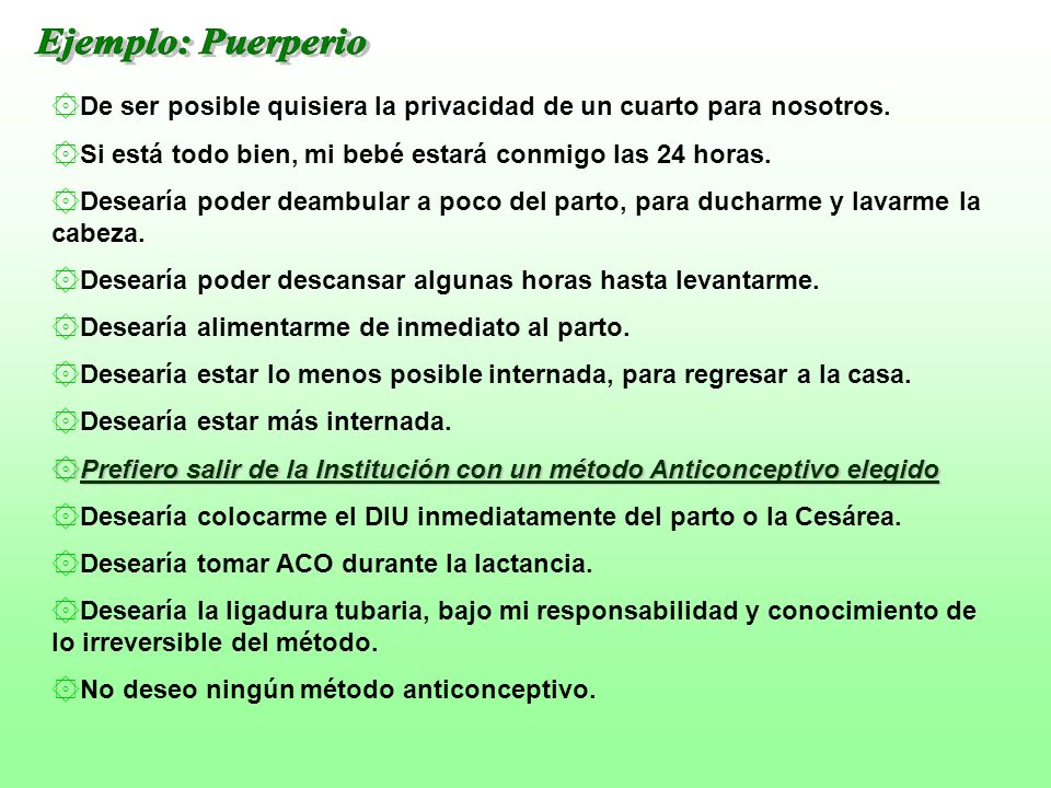 Ejemplo: Puerperio De ser posible quisiera la privacidad de un cuarto para nosotros. Si está todo bien, mi bebé estará conmigo las 24 horas.