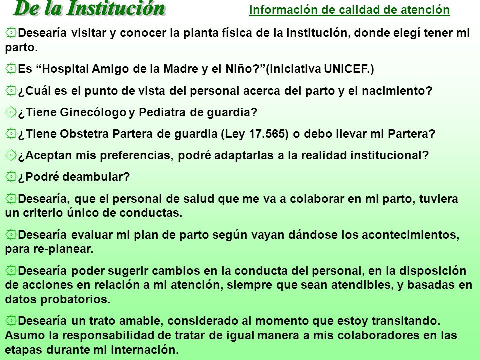 De la Institución Información de calidad de atención. Desearía visitar y conocer la planta física de la institución, donde elegí tener mi parto.