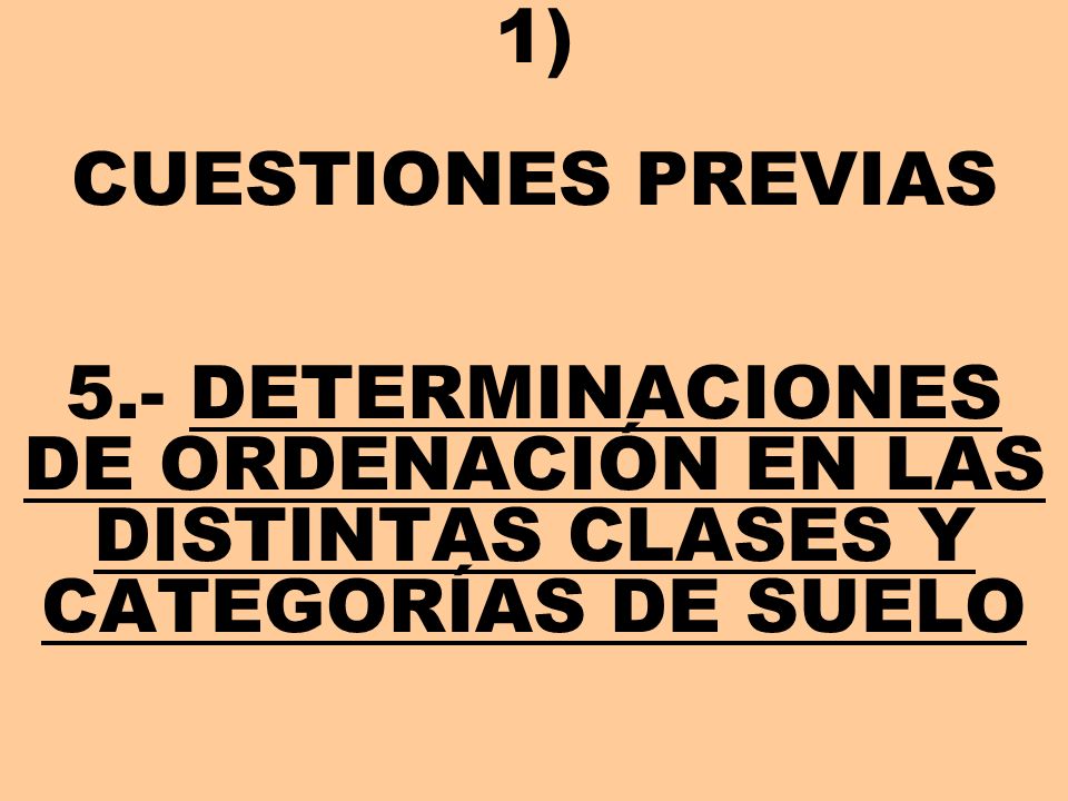 1) CUESTIONES PREVIAS 5.- DETERMINACIONES DE ORDENACIÓN EN LAS DISTINTAS CLASES Y CATEGORÍAS DE SUELO