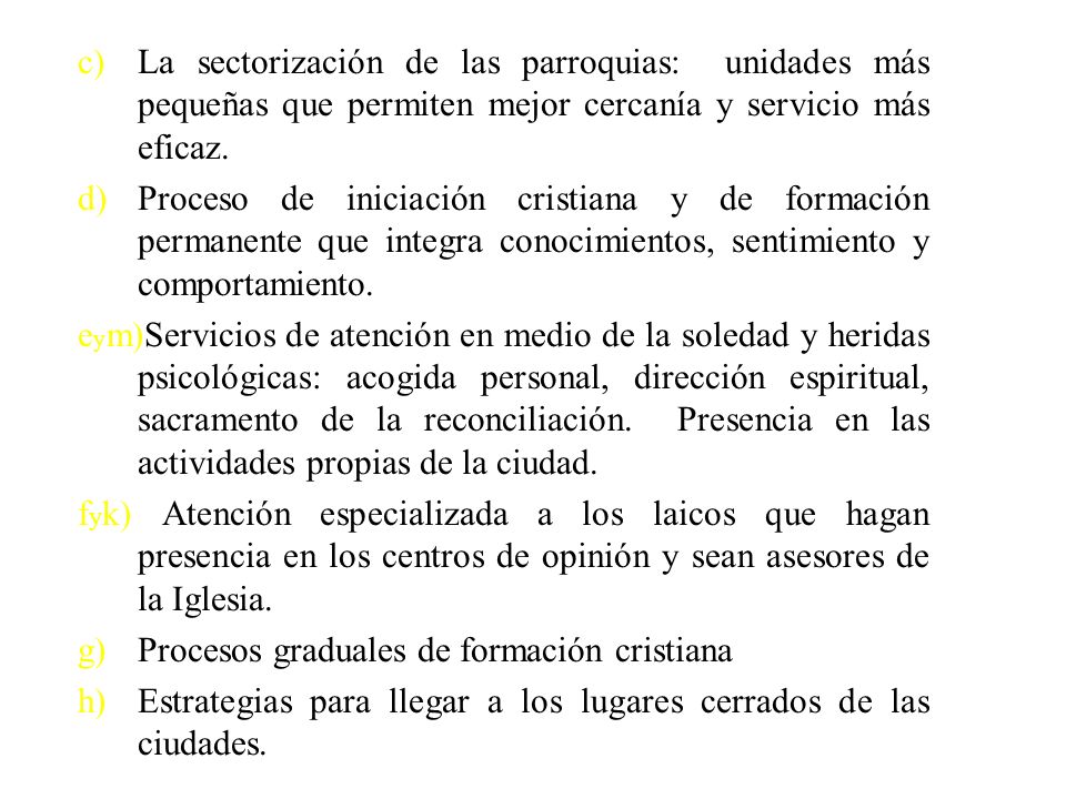 c) La sectorización de las parroquias: unidades más pequeñas que permiten mejor cercanía y servicio más eficaz.