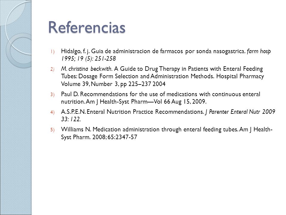 Referencias Hidalgo, f. j. Guia de administracion de farmacos por sonda nasogastrica. farm hosp 1995; 19 (5):