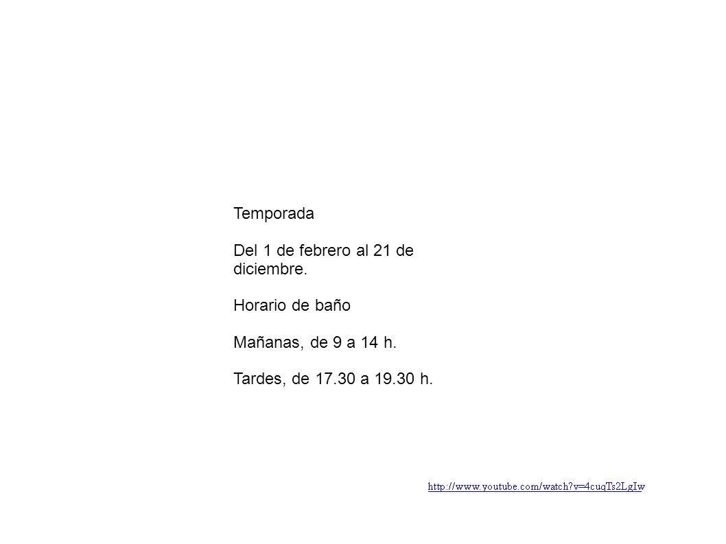 Temporada Del 1 de febrero al 21 de diciembre. Horario de baño.