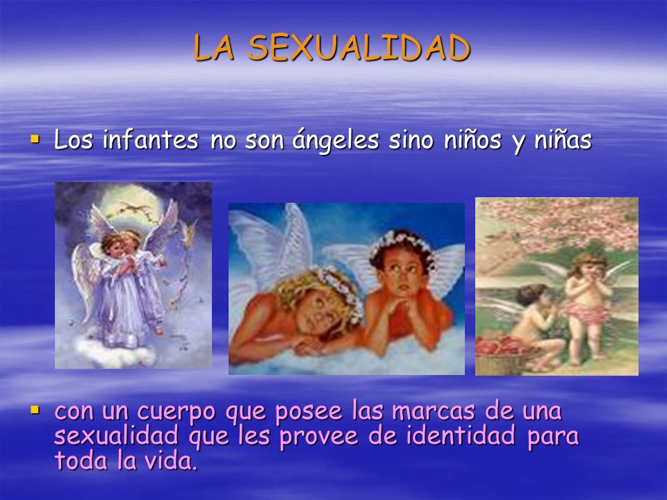 LA SEXUALIDAD Los infantes no son ángeles sino niños y niñas