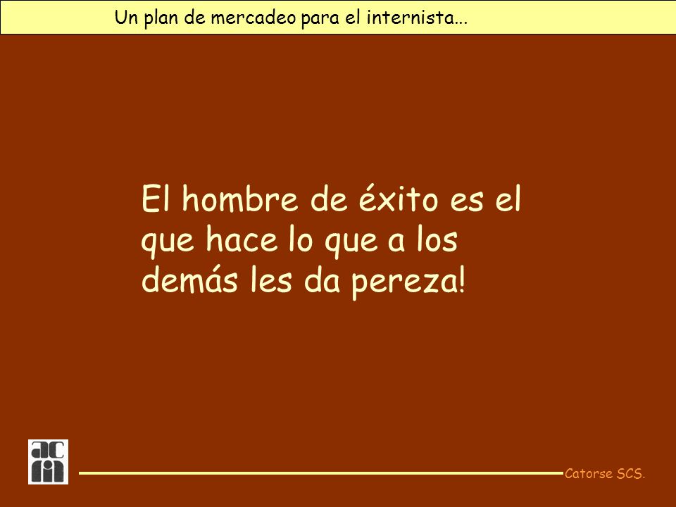 El hombre de éxito es el que hace lo que a los demás les da pereza!