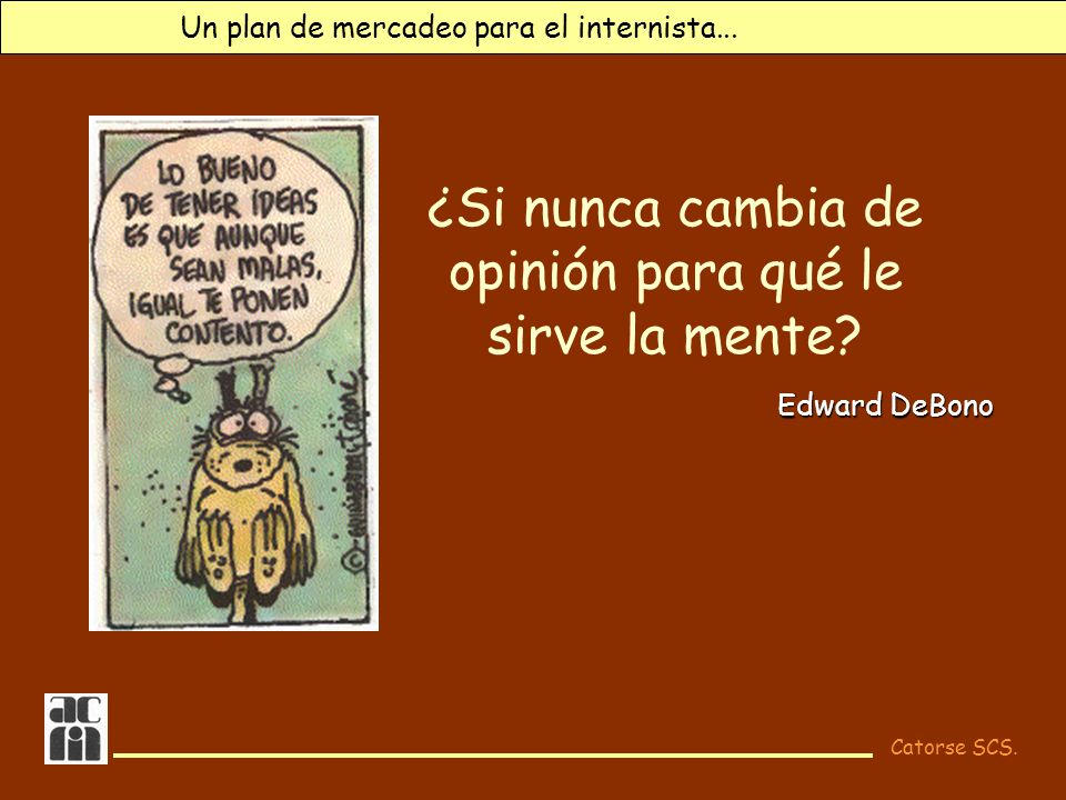 ¿Si nunca cambia de opinión para qué le sirve la mente