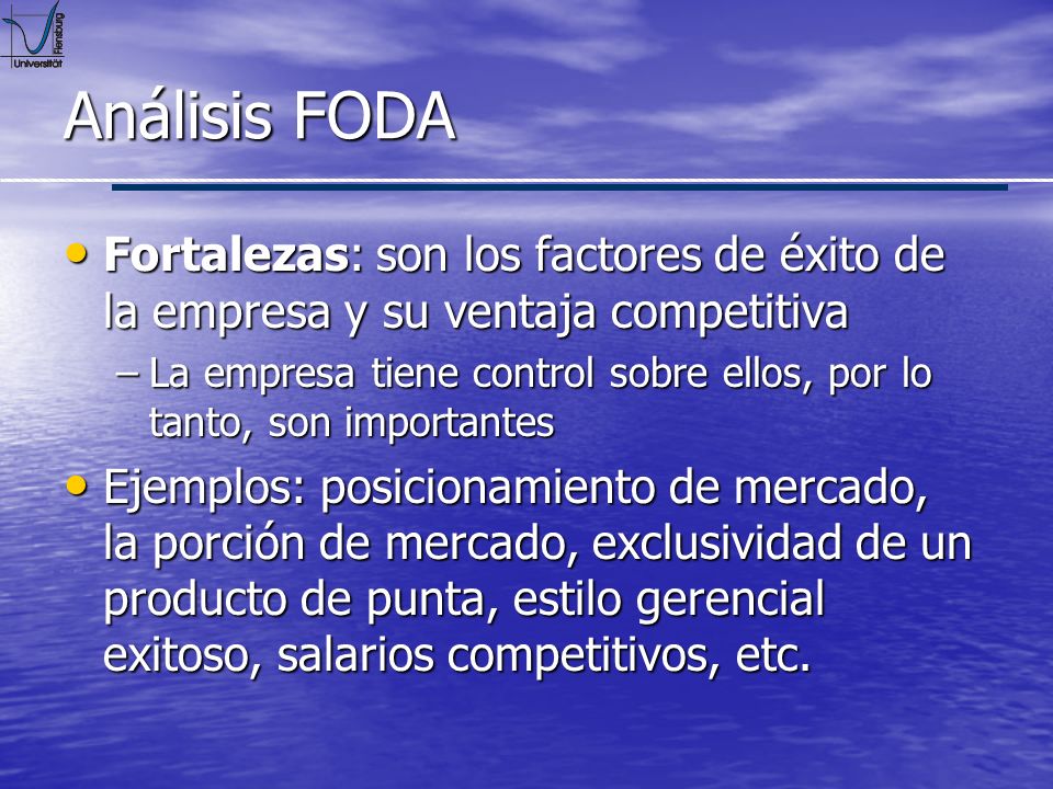 Análisis FODA Fortalezas: son los factores de éxito de la empresa y su ventaja competitiva.