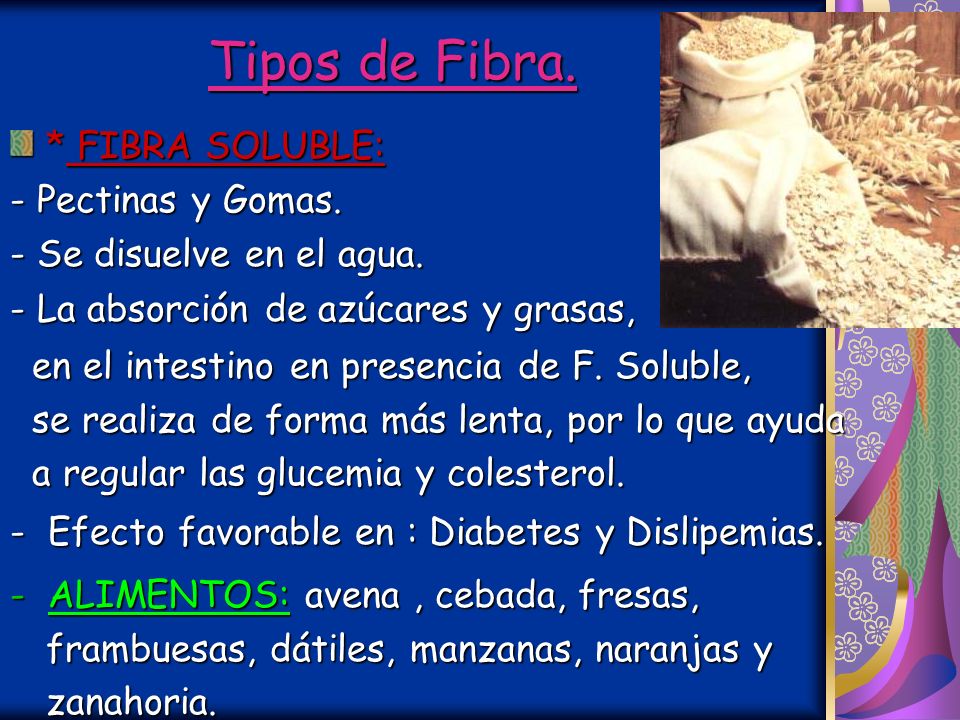 Tipos de Fibra. * FIBRA SOLUBLE: - Pectinas y Gomas.