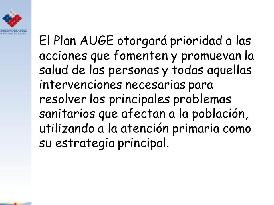 El Plan AUGE otorgará prioridad a las acciones que fomenten y promuevan la salud de las personas y todas aquellas