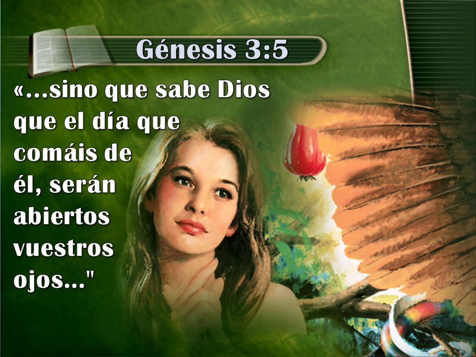 Génesis 3:5 «...sino que sabe Dios que el día que comáis de él, serán