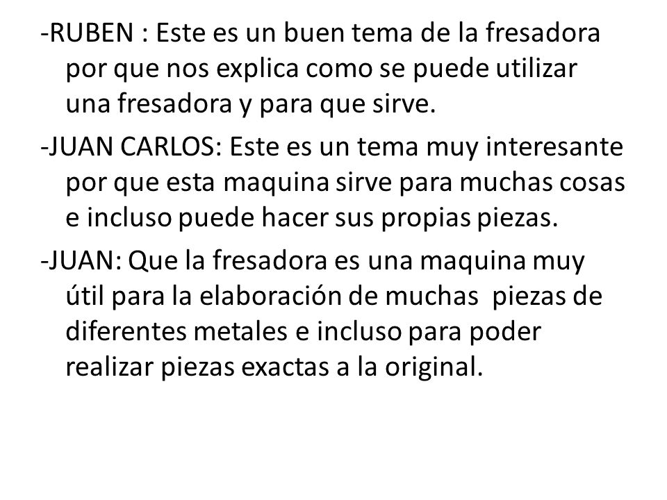 -RUBEN : Este es un buen tema de la fresadora por que nos explica como se puede utilizar una fresadora y para que sirve.
