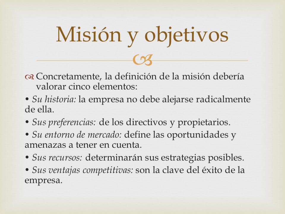 Misión y objetivos Concretamente, la definición de la misión debería valorar cinco elementos: