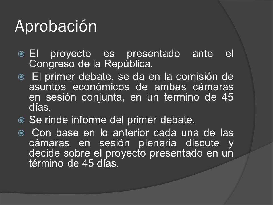 Aprobación El proyecto es presentado ante el Congreso de la República.