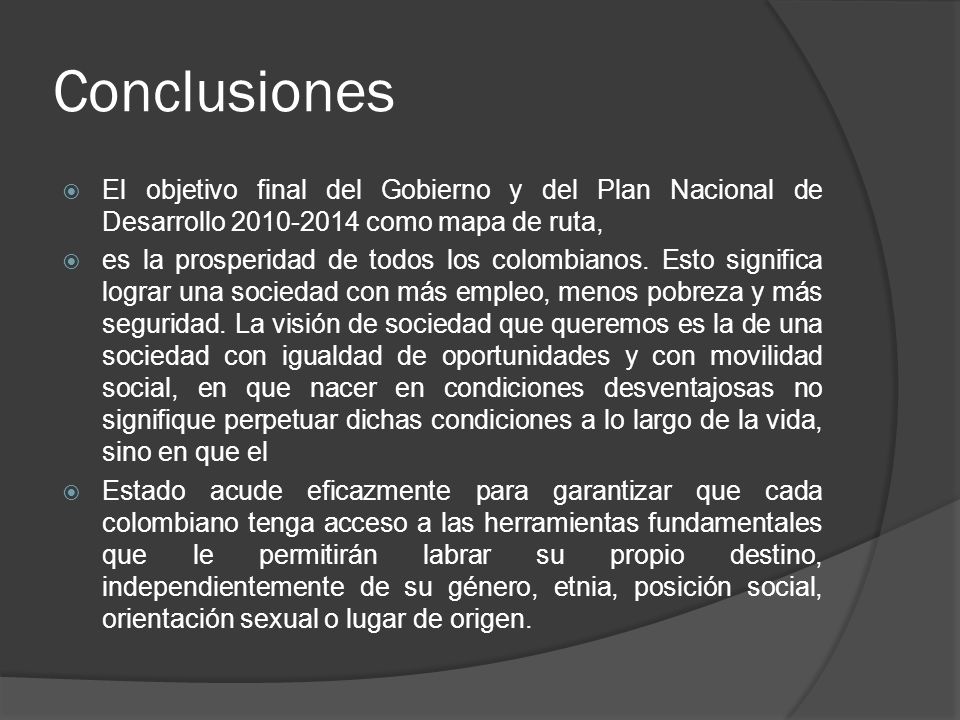Conclusiones El objetivo final del Gobierno y del Plan Nacional de Desarrollo como mapa de ruta,