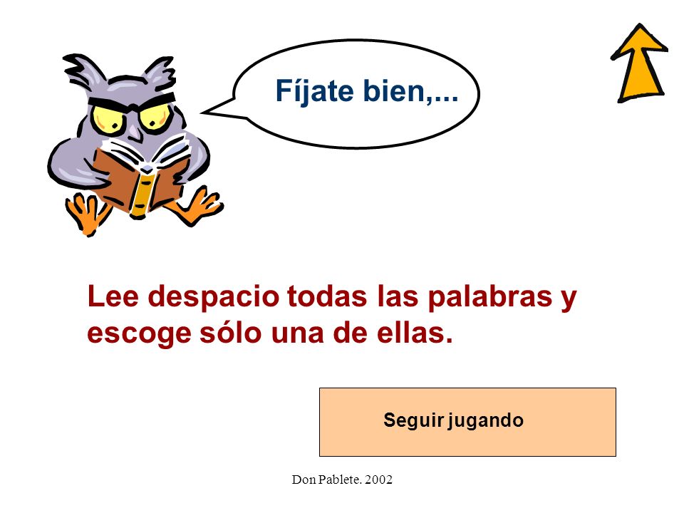 Lee despacio todas las palabras y escoge sólo una de ellas.