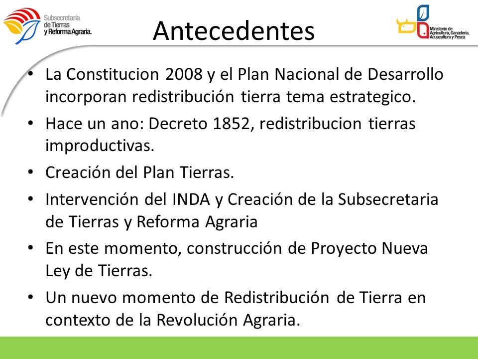 Antecedentes La Constitucion 2008 y el Plan Nacional de Desarrollo incorporan redistribución tierra tema estrategico.