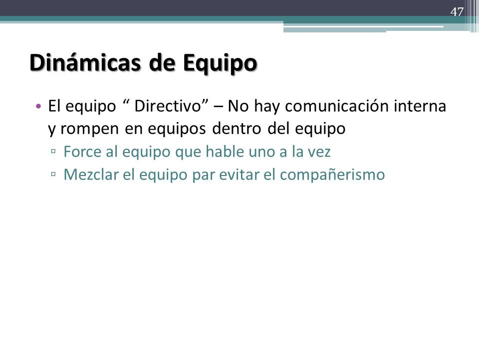 Dinámicas de Equipo El equipo Directivo – No hay comunicación interna y rompen en equipos dentro del equipo.