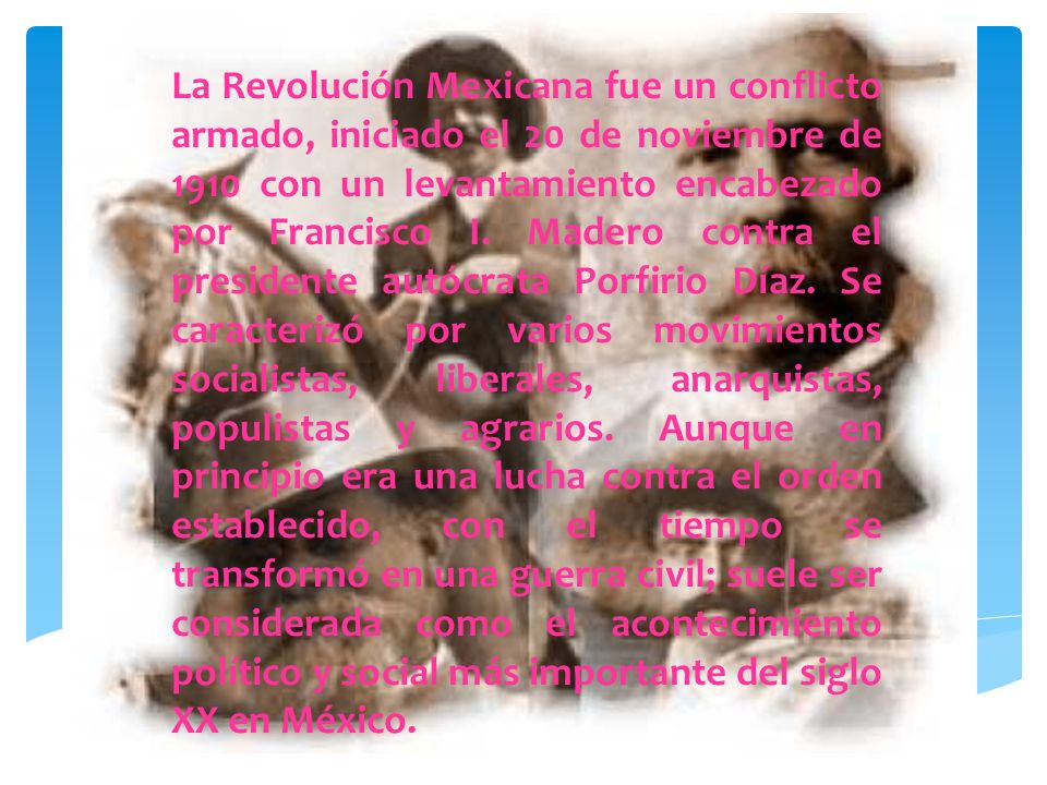 La Revolución Mexicana fue un conflicto armado, iniciado el 20 de noviembre de 1910 con un levantamiento encabezado por Francisco I.