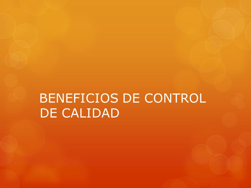 BENEFICIOS DE CONTROL DE CALIDAD