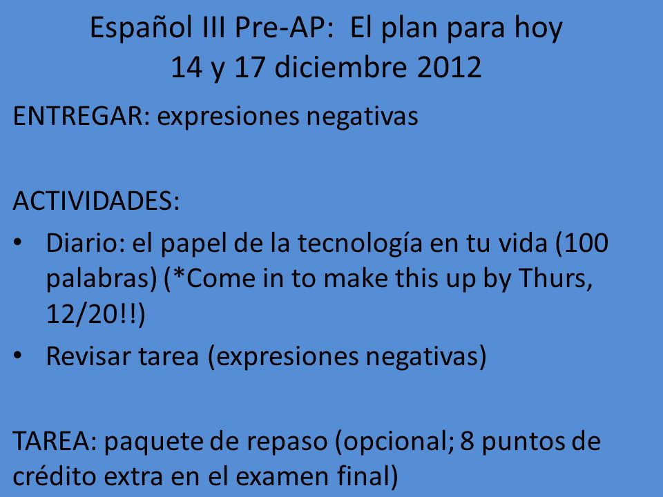 Español III Pre-AP: El plan para hoy 14 y 17 diciembre 2012
