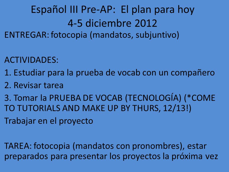 Español III Pre-AP: El plan para hoy 4-5 diciembre 2012