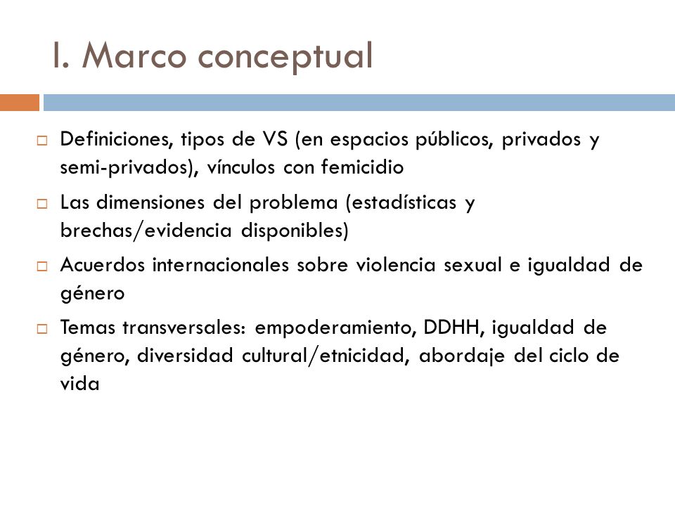 I. Marco conceptual Definiciones, tipos de VS (en espacios públicos, privados y semi-privados), vínculos con femicidio.