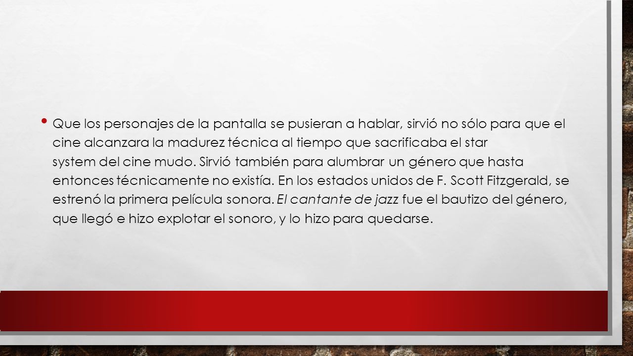 Que los personajes de la pantalla se pusieran a hablar, sirvió no sólo para que el cine alcanzara la madurez técnica al tiempo que sacrificaba el star system del cine mudo.