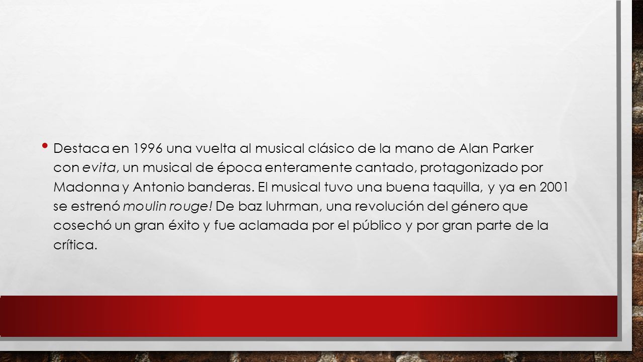 Destaca en 1996 una vuelta al musical clásico de la mano de Alan Parker con evita, un musical de época enteramente cantado, protagonizado por Madonna y Antonio banderas.
