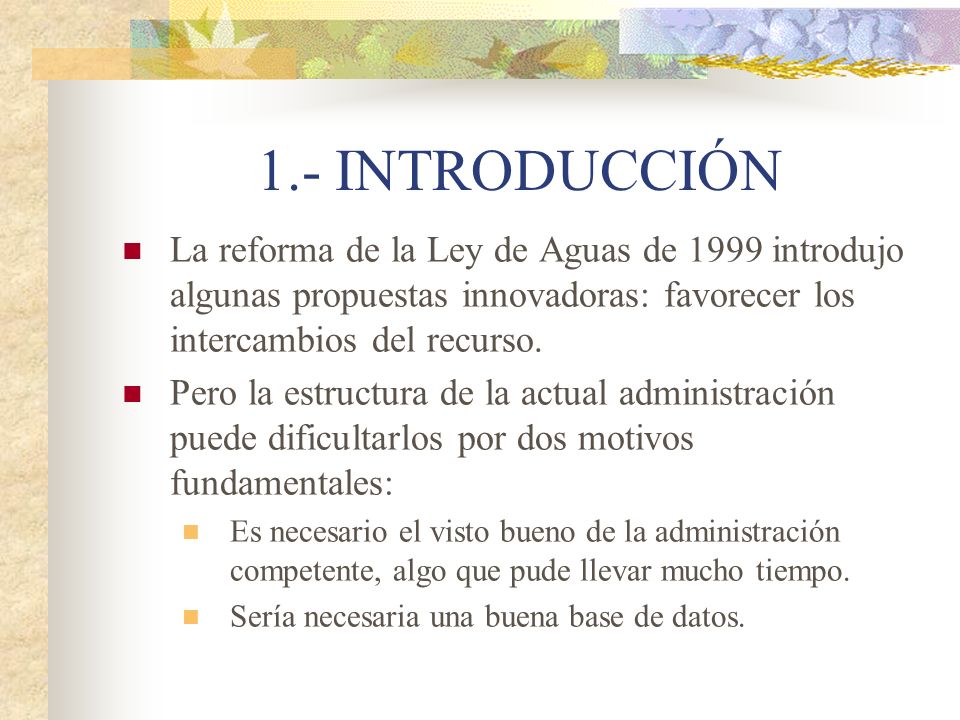 1.- INTRODUCCIÓN La reforma de la Ley de Aguas de 1999 introdujo algunas propuestas innovadoras: favorecer los intercambios del recurso.