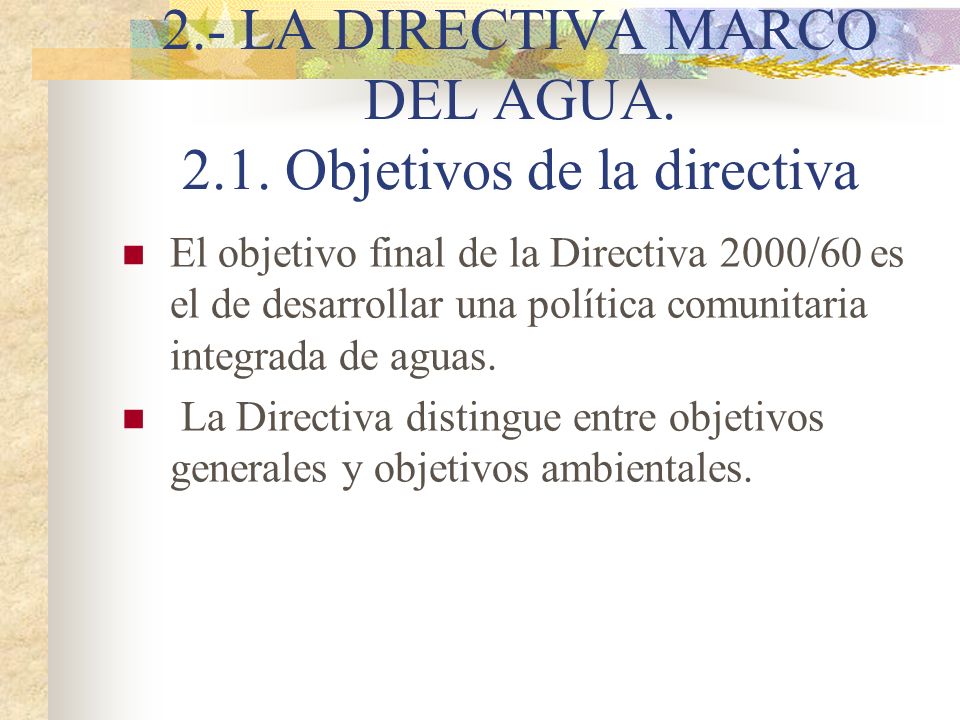 2.- LA DIRECTIVA MARCO DEL AGUA Objetivos de la directiva