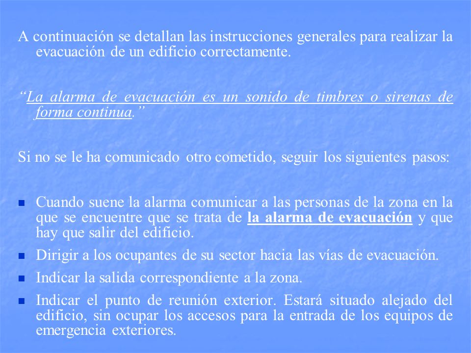 A continuación se detallan las instrucciones generales para realizar la evacuación de un edificio correctamente.